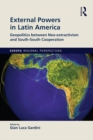 External Powers in Latin America : Geopolitics between Neo-extractivism and South-South Cooperation - eBook