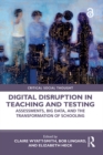 Digital Disruption in Teaching and Testing : Assessments, Big Data, and the Transformation of Schooling - eBook