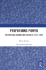 Performing Power : The Political Secrets of Gustav III (1771-1792) - eBook