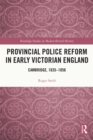 Provincial Police Reform in Early Victorian England : Cambridge, 1835–1856 - eBook