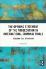 The Opening Statement of the Prosecution in International Criminal Trials : A Solemn Tale of Horror - eBook