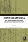 Curating Dramaturgies : How Dramaturgy and Curating are Intersecting in the Contemporary Arts - eBook
