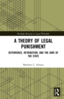 A Theory of Legal Punishment : Deterrence, Retribution, and the Aims of the State - eBook