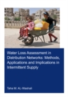 Water Loss Assessment in Distribution Networks : Methods, Applications and Implications in Intermittent Supply - eBook