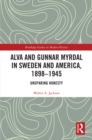 Alva and Gunnar Myrdal in Sweden and America, 1898-1945 : Unsparing Honesty - eBook