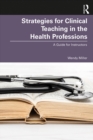 Strategies for Clinical Teaching in the Health Professions : A Guide for Instructors - eBook