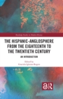 The Hispanic-Anglosphere from the Eighteenth to the Twentieth Century : An Introduction - eBook
