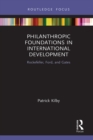 Philanthropic Foundations in International Development : Rockefeller, Ford and Gates - eBook
