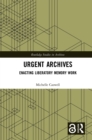 Urgent Archives : Enacting Liberatory Memory Work - eBook