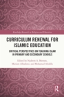 Curriculum Renewal for Islamic Education : Critical Perspectives on Teaching Islam in Primary and Secondary Schools - eBook