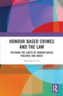 Honour Based Crimes and the Law : Defining the Limits of Honour Based Violence and Abuse - eBook