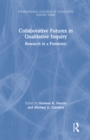 Collaborative Futures in Qualitative Inquiry : Research in a Pandemic - eBook
