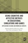 Using Cognitive and Affective Metrics in Educational Simulations and Games : Applications in School and Workplace Contexts - eBook