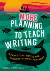 More Planning to Teach Writing : A Practical Guide for Primary School Teachers - eBook