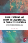 Moral Emotions and Human Interdependence in Character Education : Beyond the One-Dimensional Self - eBook