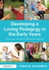 Developing a Loving Pedagogy in the Early Years : How Love Fits with Professional Practice - eBook
