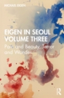 Eigen in Seoul Volume Three : Pain and Beauty, Terror and Wonder - eBook