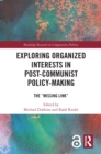 Exploring Organized Interests in Post-Communist Policy-Making : The "Missing Link" - eBook
