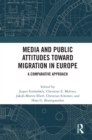 Media and Public Attitudes Toward Migration in Europe : A Comparative Approach - eBook