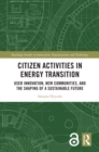 Citizen Activities in Energy Transition : User Innovation, New Communities, and the Shaping of a Sustainable Future - eBook