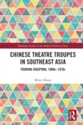 Chinese Theatre Troupes in Southeast Asia : Touring Diaspora, 1900s-1970s - eBook