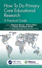 How To Do Primary Care Educational Research : A Practical Guide - eBook