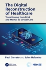 The Digital Reconstruction of Healthcare : Transitioning from Brick and Mortar to Virtual Care - eBook