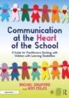 Communication at the Heart of the School : A Guide for Practitioners Working with Children with Learning Disabilities - eBook