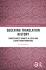 Queering Translation History : Shakespeare's Sonnets in Czech and Slovak Transformations - eBook