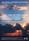 Living Your Life with Cancer through Acceptance and Commitment Therapy : Flying over Thunderstorms - eBook
