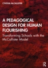 A Pedagogical Design for Human Flourishing : Transforming Schools with the McCallister Model - eBook