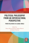 Political Philosophy from an Intercultural Perspective : Power Relations in a Global World - eBook