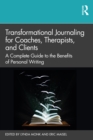 Transformational Journaling for Coaches, Therapists, and Clients : A Complete Guide to the Benefits of Personal Writing - eBook