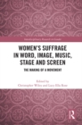Women's Suffrage in Word, Image, Music, Stage and Screen : The Making of a Movement - eBook