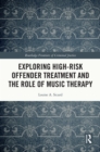 Exploring High-risk Offender Treatment and the Role of Music Therapy - eBook