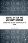 Social Justice and Adequate Housing : Rights, Roma Inclusion and the Feeling of Home - eBook