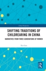Shifting Traditions of Childrearing in China : Narratives from Three Generations of Women - eBook