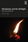 Christianity and the Alt-Right : Exploring the Relationship - eBook