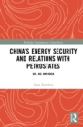 China’s Energy Security and Relations With Petrostates : Oil as an Idea - eBook