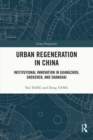 Urban Regeneration in China : Institutional Innovation in Guangzhou, Shenzhen, and Shanghai - eBook