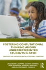 Fostering Computational Thinking Among Underrepresented Students in STEM : Strategies for Supporting Racially Equitable Computing - eBook