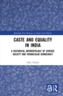 Caste and Equality in India : A Historical Anthropology of Diverse Society and Vernacular Democracy - eBook