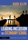Leading Inclusion in a Secondary School : No Pupil Left Behind - eBook