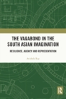 The Vagabond in the South Asian Imagination : Resilience, Agency and Representation - eBook