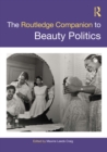 The Routledge Companion to Beauty Politics - eBook