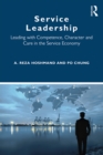 Service Leadership : Leading with Competence, Character and Care in the Service Economy - eBook