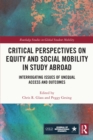 Critical Perspectives on Equity and Social Mobility in Study Abroad : Interrogating Issues of Unequal Access and Outcomes - eBook