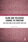 Islam and Religious Change in Pakistan : Sufis and Ulema in 20th Century South Asia - eBook