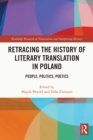 Retracing the History of Literary Translation in Poland : People, Politics, Poetics - eBook