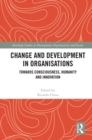 Change and Development in Organisations : Towards Consciousness, Humanity and Innovation - eBook